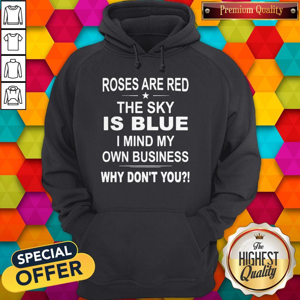 Top Roses Are Red The Sky Is Blue I Mind My Own Business Why Don’t You Shirt