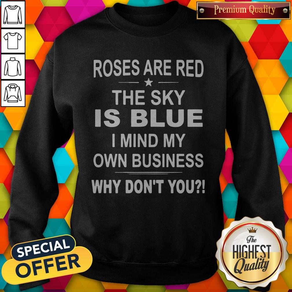 Top Roses Are Red The Sky Is Blue I Mind My Own Business Why Don’t You Shirt