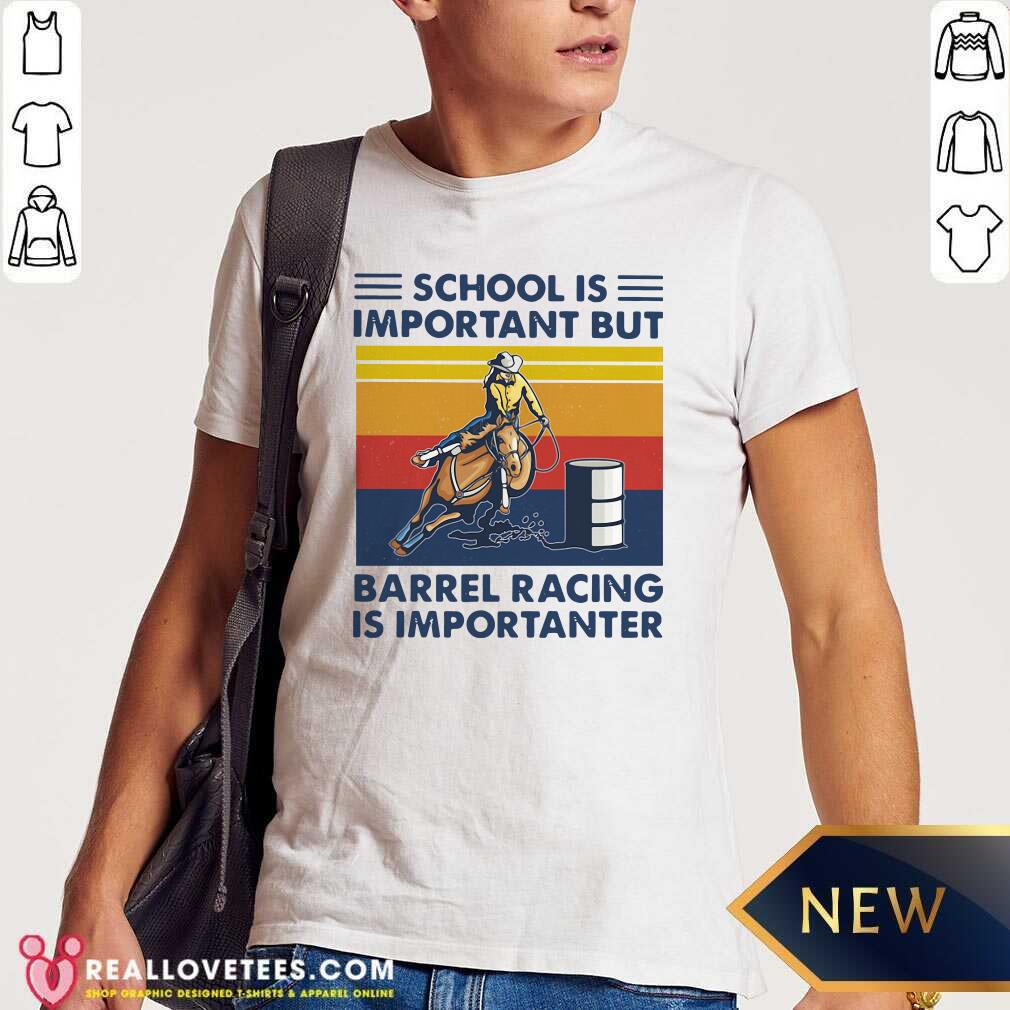 Top School Is Important But Barrel Racing Is Importanter Vintage Shirt