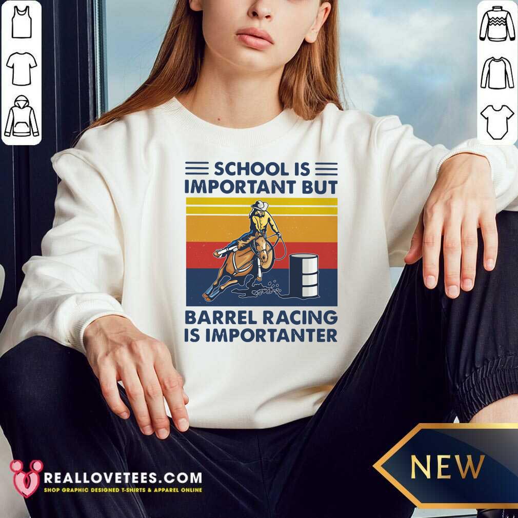 Top School Is Important But Barrel Racing Is Importanter Vintage Shirt