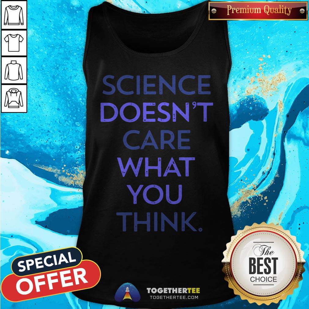 Top Science Doesn't Care What You Think Shirt