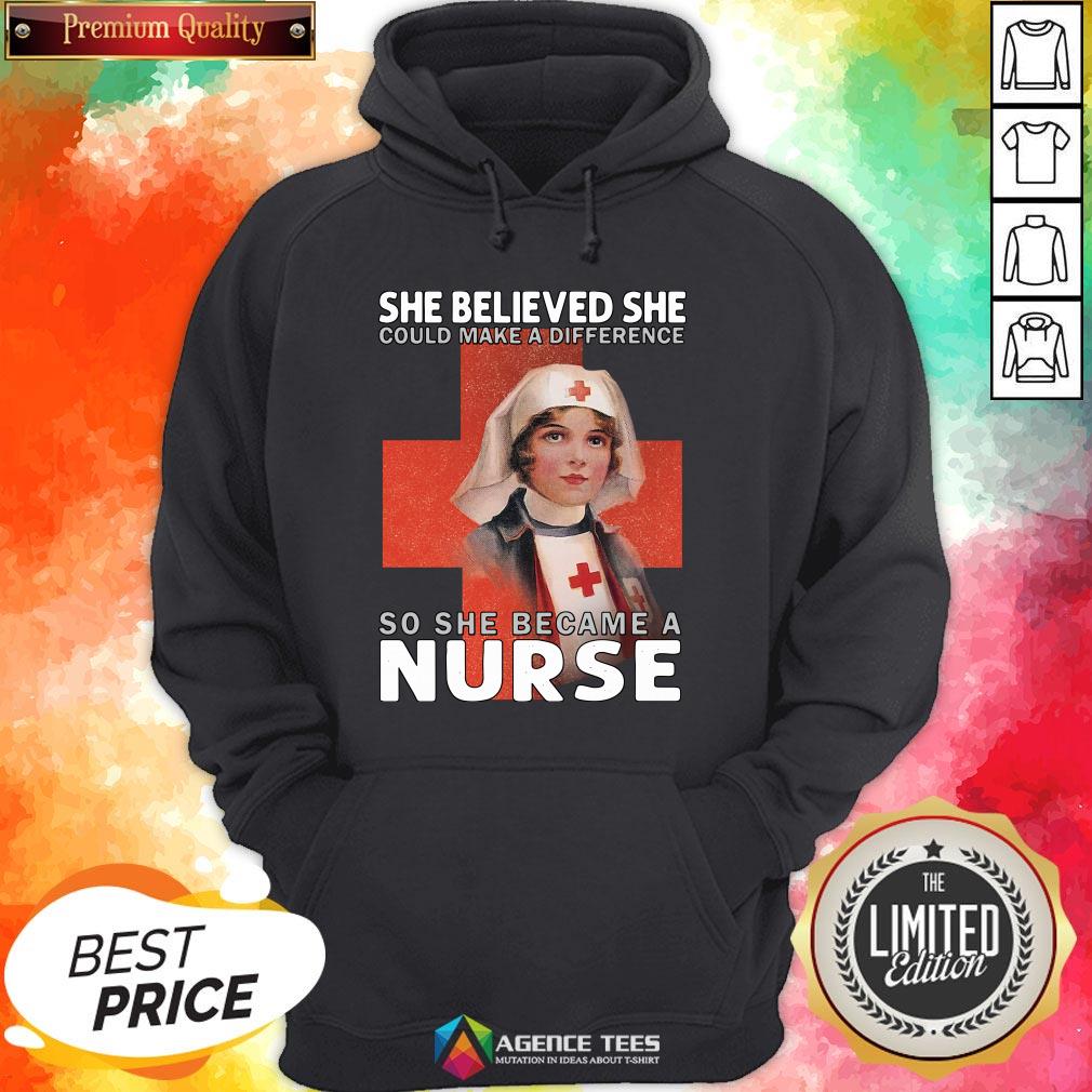 Top She Believe She Could Make A Difference So She Became A Nurse Shirt