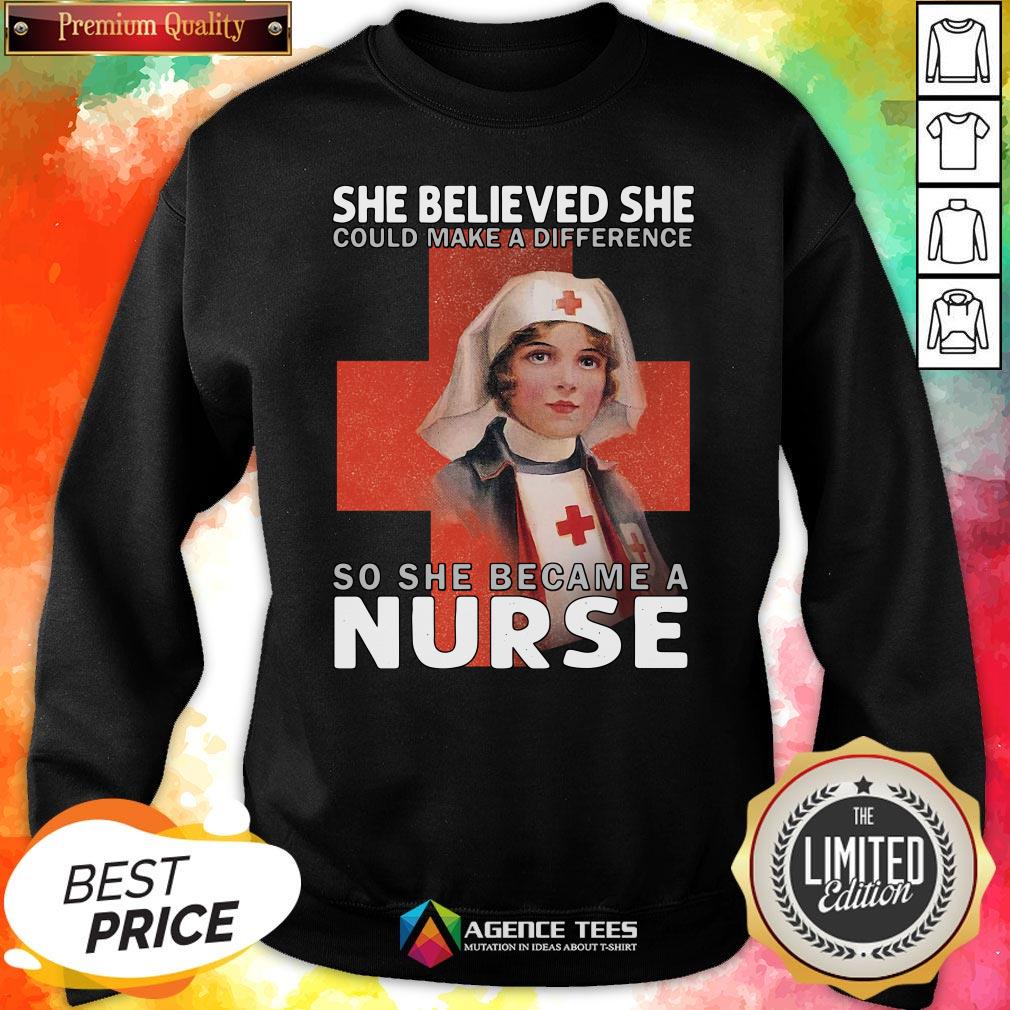 Top She Believe She Could Make A Difference So She Became A Nurse Shirt