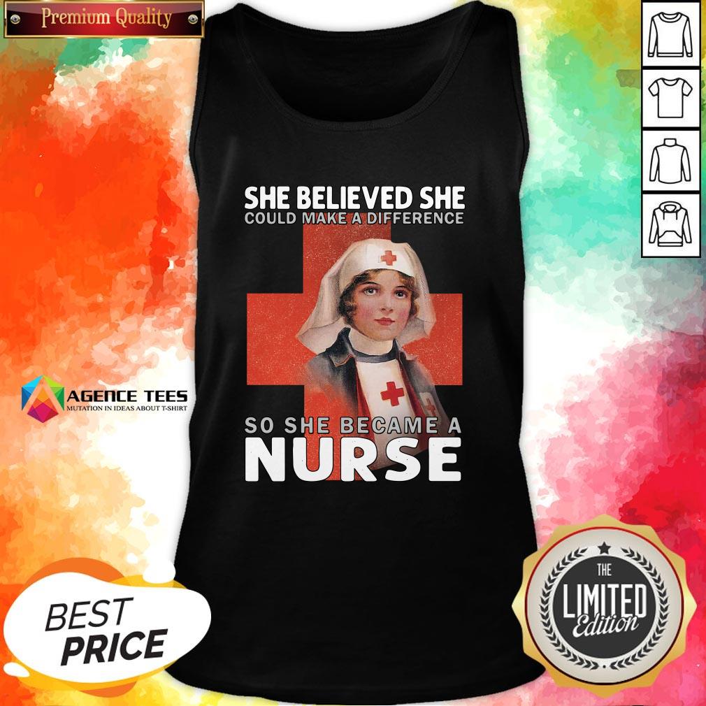 Top She Believe She Could Make A Difference So She Became A Nurse Shirt
