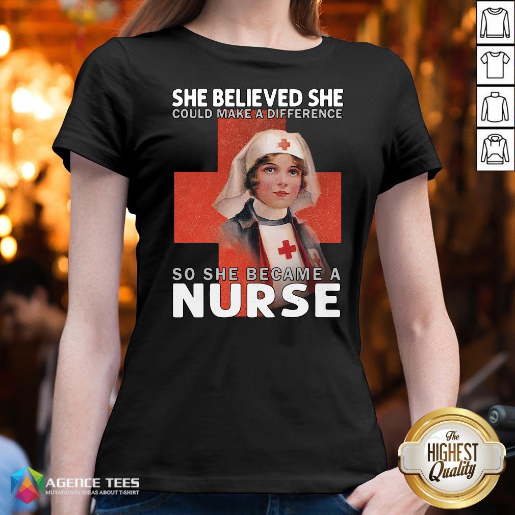 Top She Believe She Could Make A Difference So She Became A Nurse Shirt