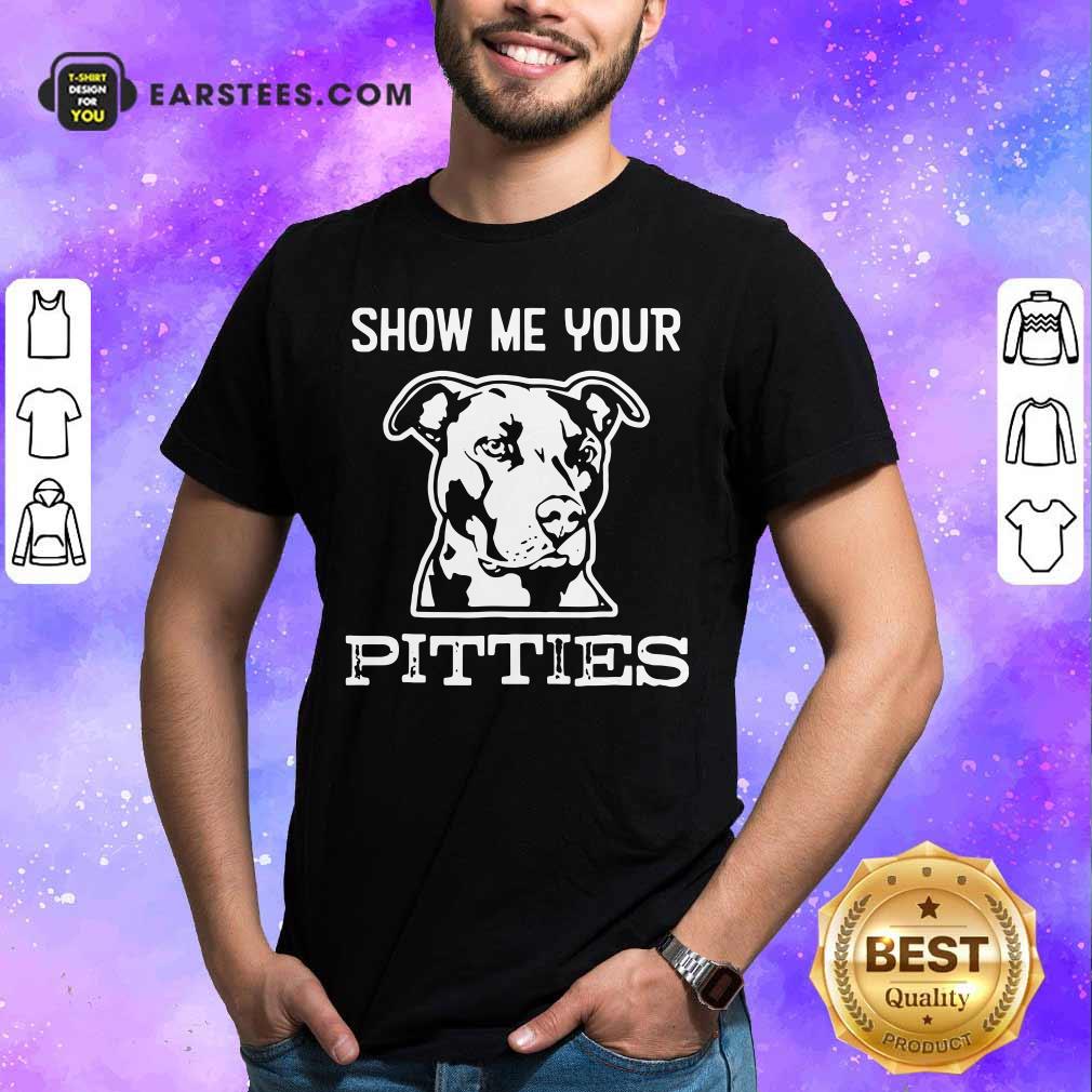Top Show Me Your Pitties Shirt