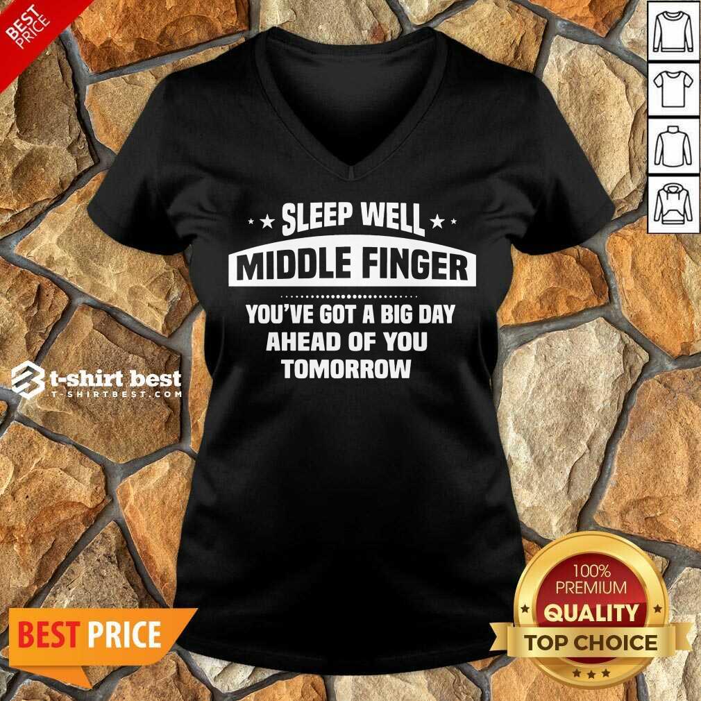 Top Sleep Well Middle Finger You’ve Got A Big Day Ahead Of You Tomorrow Shirt