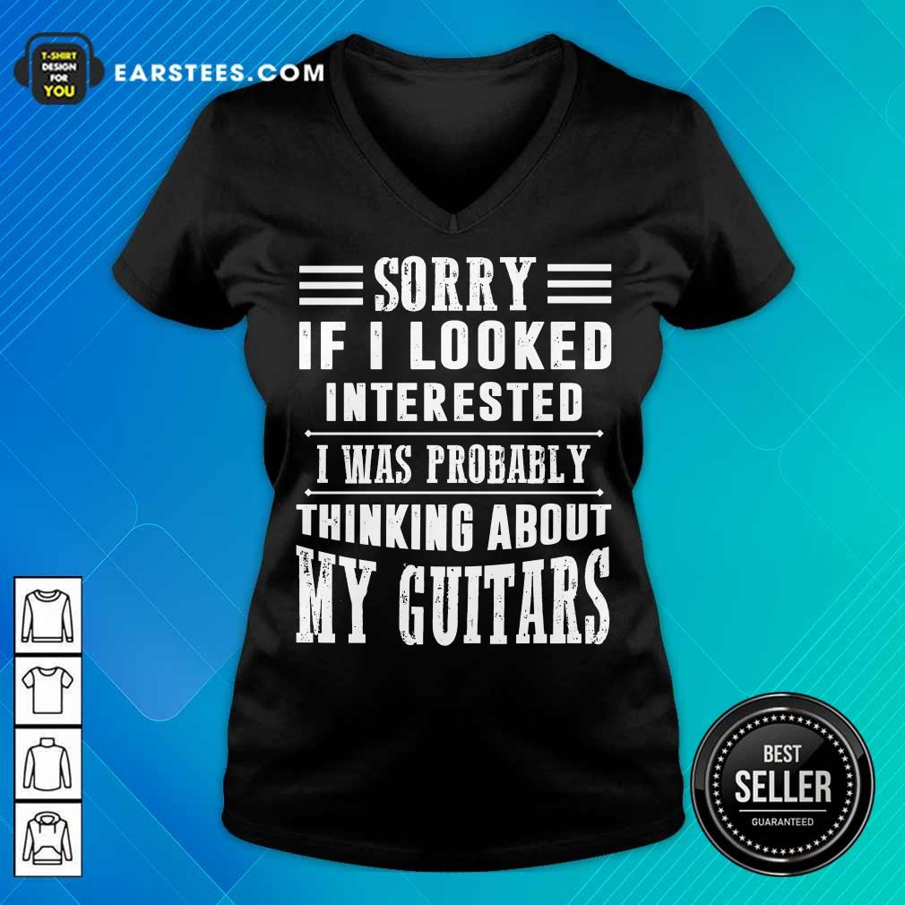 Top Sorry If I Looked Interested My Guitars Shirt