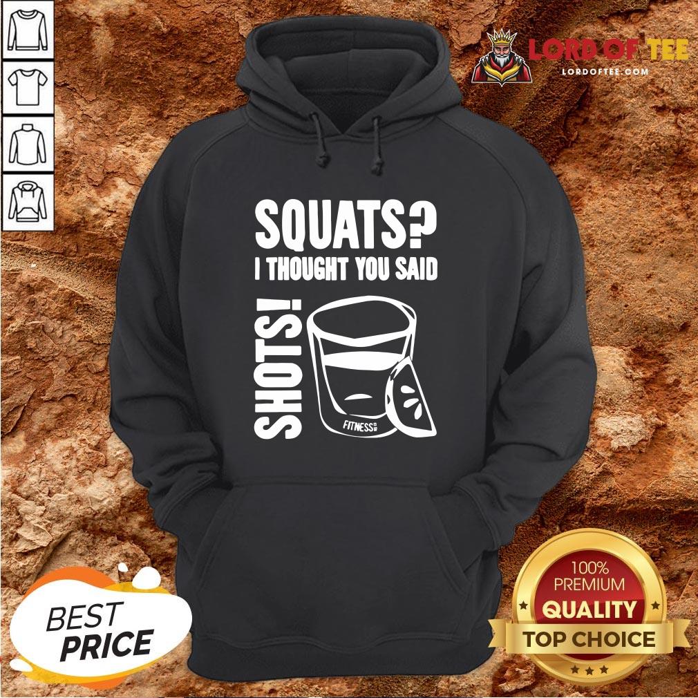 Top Squats I Thought You Said Shots Shirt