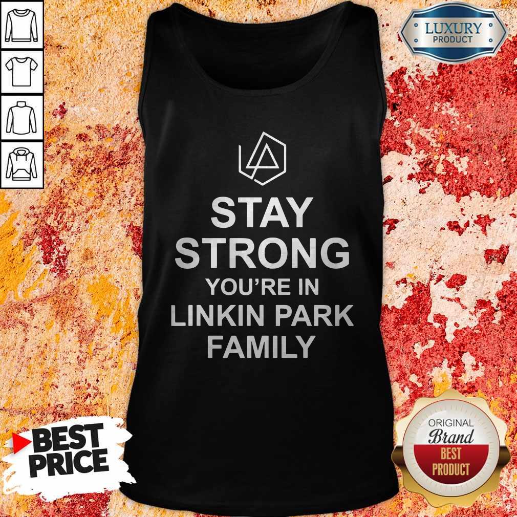 Top Stay Strong You’re In Linkin Park Family T-Shirt