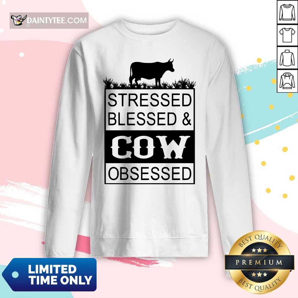 Top Stressed Blessed And Cow Obsessed Shirt
