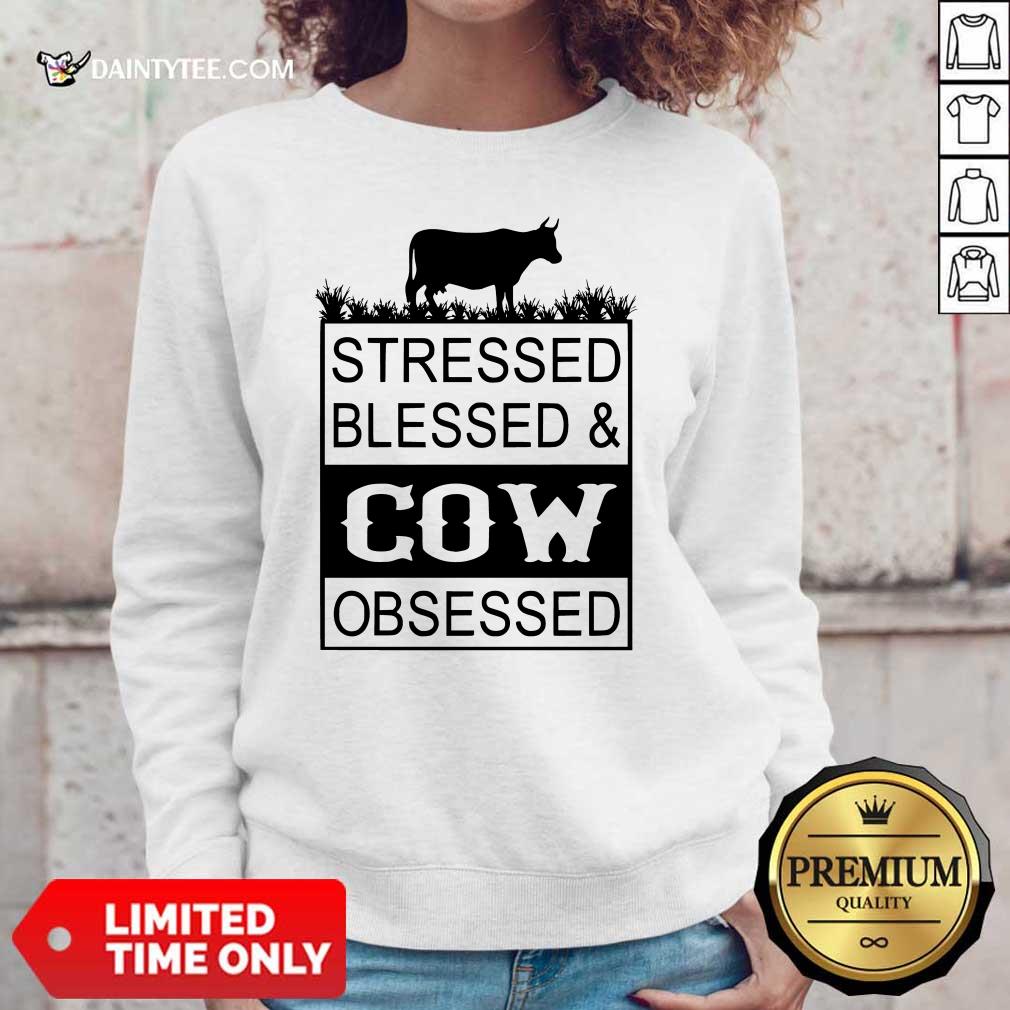 Top Stressed Blessed And Cow Obsessed Shirt