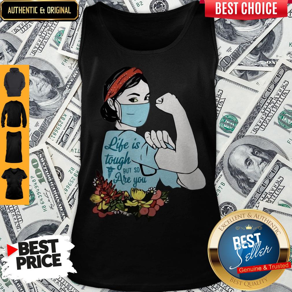 Top Strong Nurse Life Is Tough But So Are You Shirt