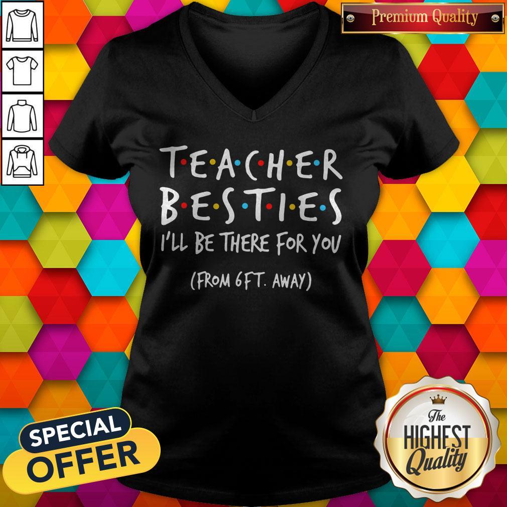 Top Teacher Besties I'll Be There For You From 6ft Away Shirt