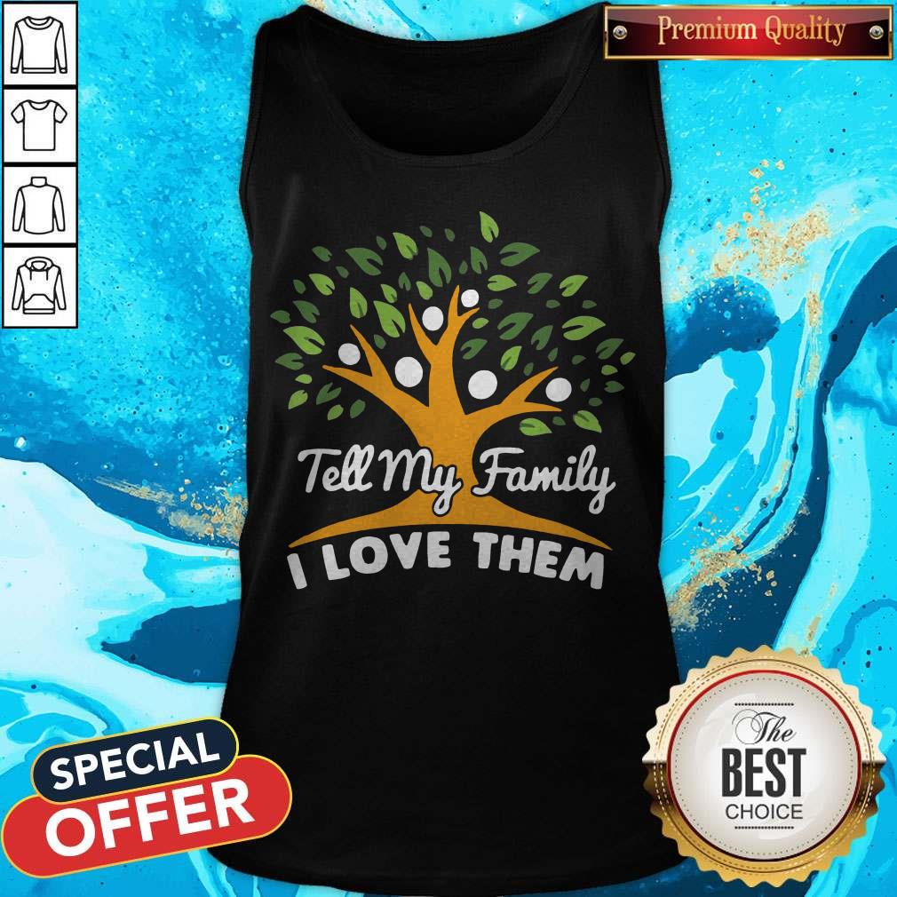 Top Tell my family I love them Shirt