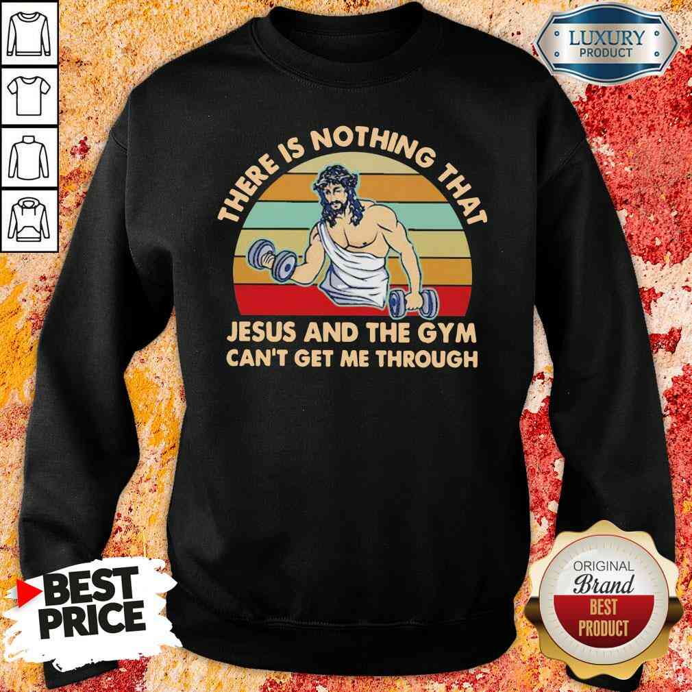 top-there-is-nothing-that-jesus-and-the-gym-cant-get-me-tharough-vintage-sweatshirt.jpg