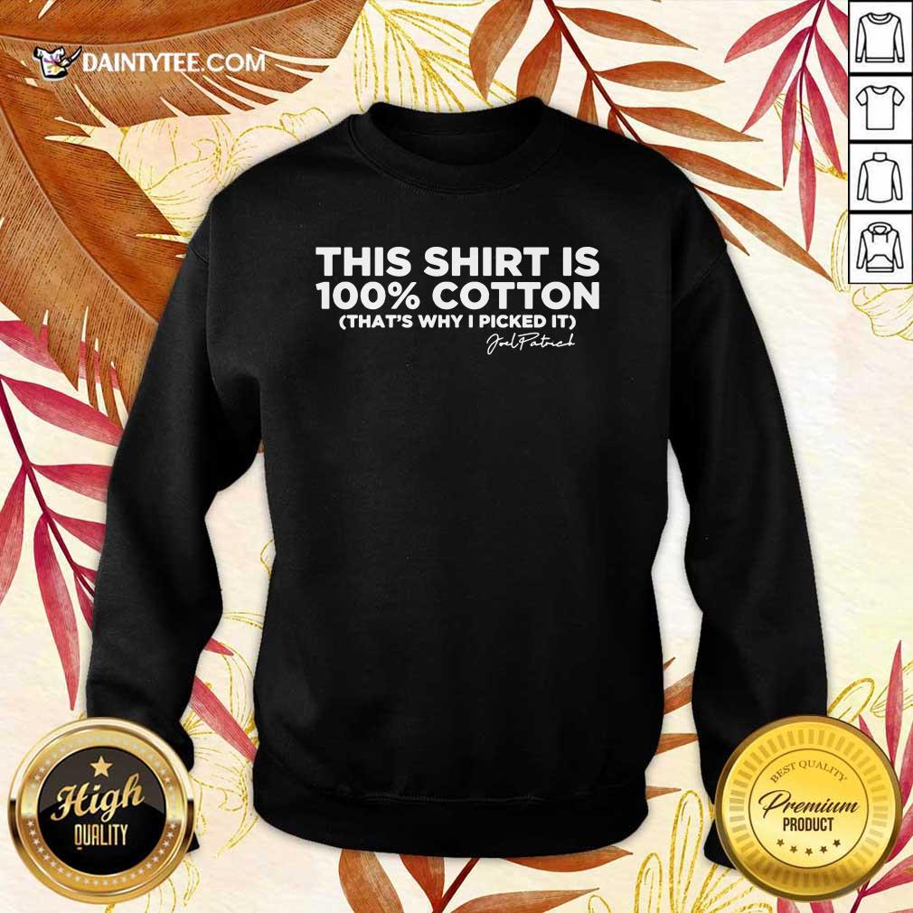 Top This Shirt Is 100 Cotton That's Why I Picked It Shirt
