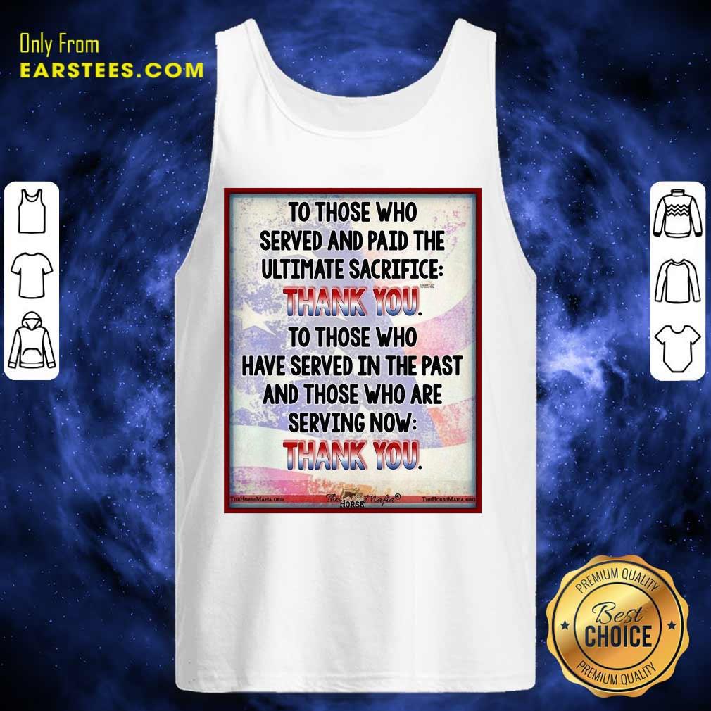 Top To Those Who Served And Paid The Ultimate Sacrifice Thank You Shirt