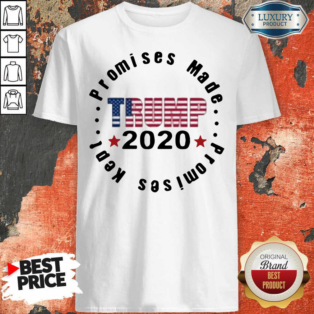Top Trump 2020 Promises Made Promises Kept Shirt