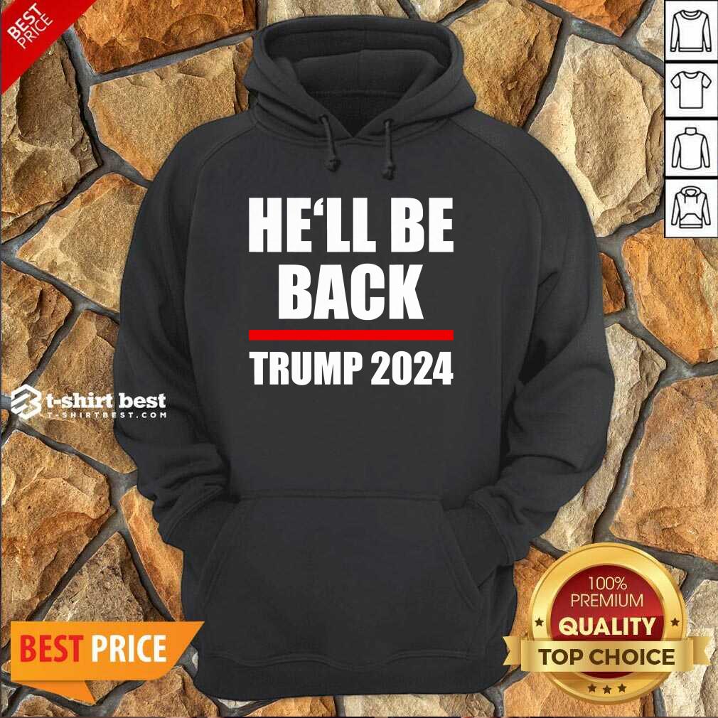 Top Trump 2024 For President He’ll Be Back Shirt