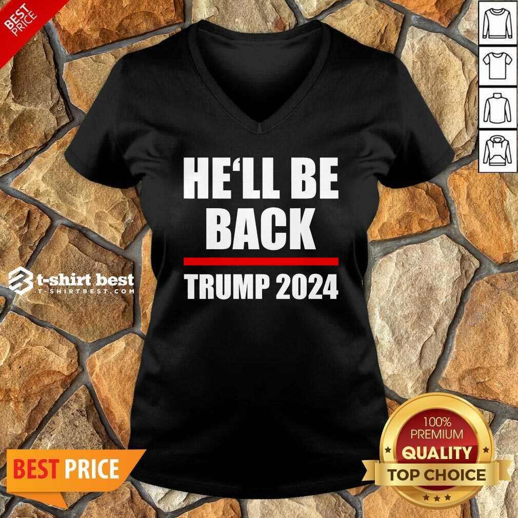 Top Trump 2024 For President He’ll Be Back Shirt