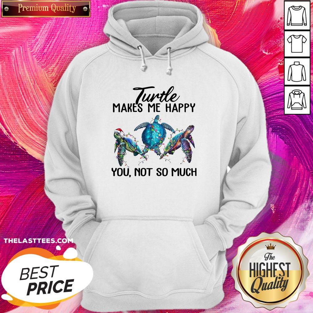 Top Turtle Makes Me Happy You Not So Much Shirt