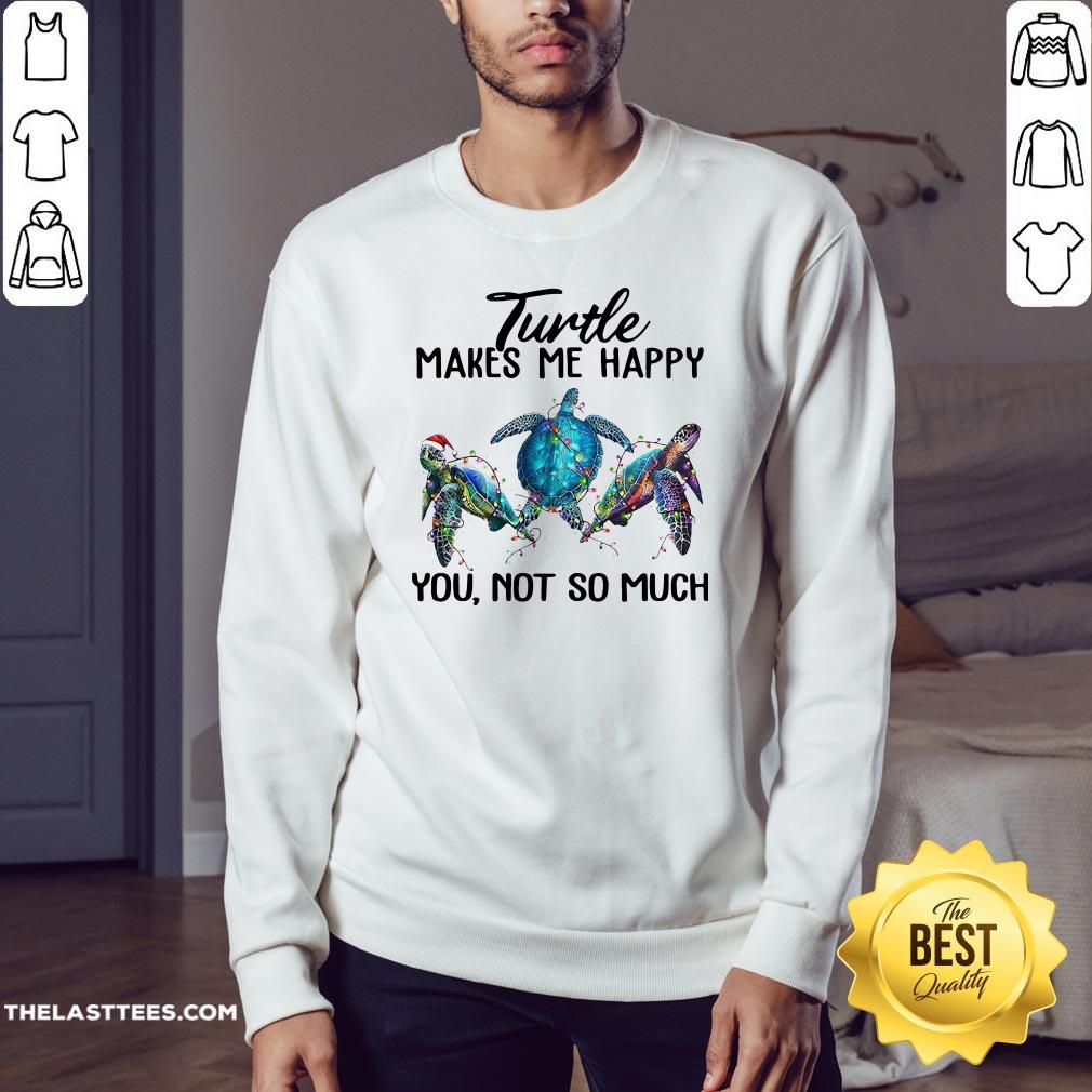 Top Turtle Makes Me Happy You Not So Much Shirt
