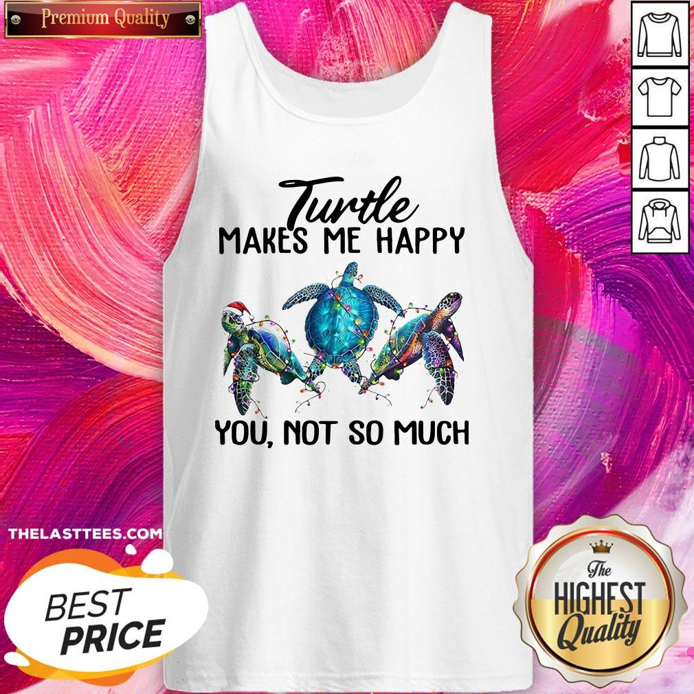 Top Turtle Makes Me Happy You Not So Much Shirt