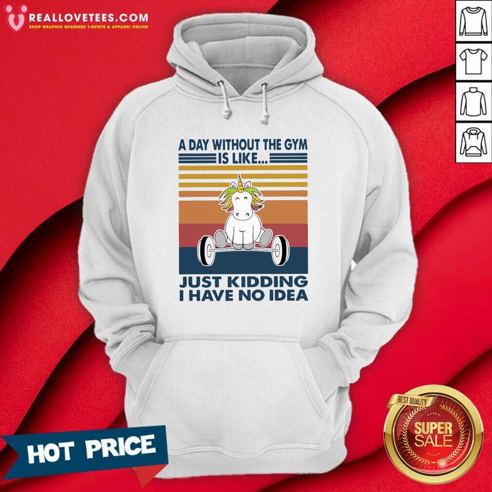 top-unicon-a-day-without-the-gym-is-like-just-kidding-i-have-no-idea-vintage-hoodie.jpg