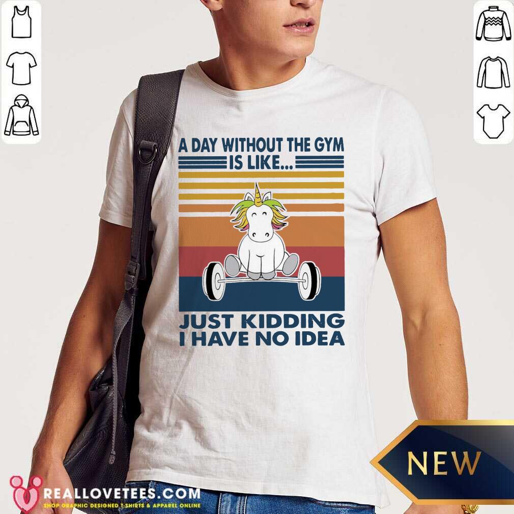 top-unicon-a-day-without-the-gym-is-like-just-kidding-i-have-no-idea-vintage-shirt.jpg