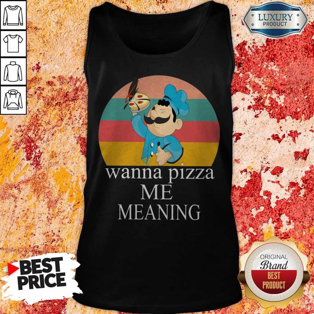 Top Wanna Pizza Me Shirt Meaning