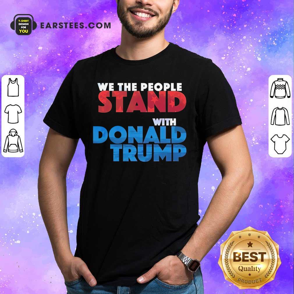 Top We The People Stand With Donald Trump Shirt
