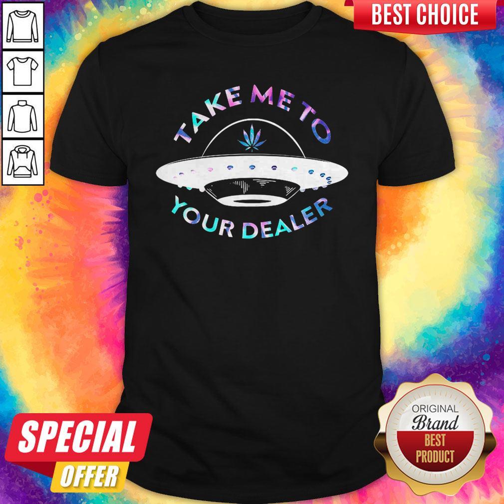 Top Weed Take Me To Your Dealer UFO Shirt