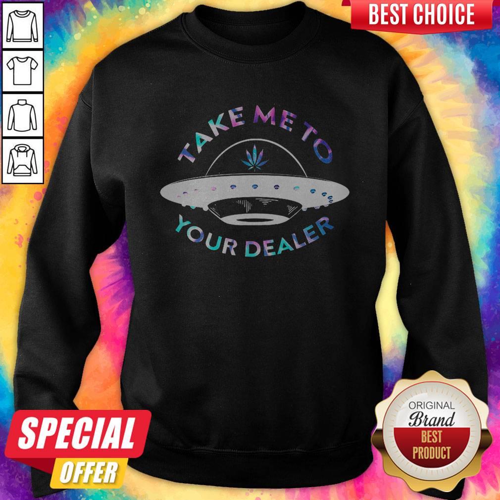 Top Weed Take Me To Your Dealer UFO Shirt