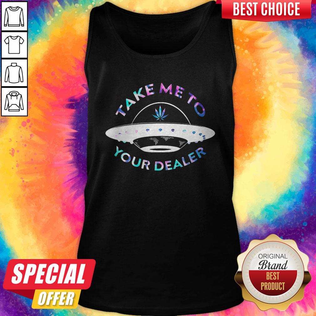 Top Weed Take Me To Your Dealer UFO Shirt