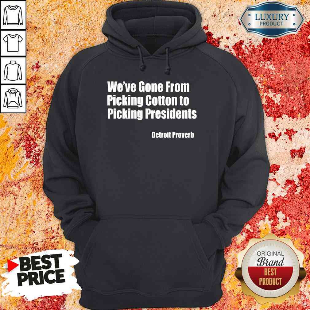 top-weve-gone-from-picking-cotton-tyo-picking-presidents-detroit-proverb-hoodie.jpg