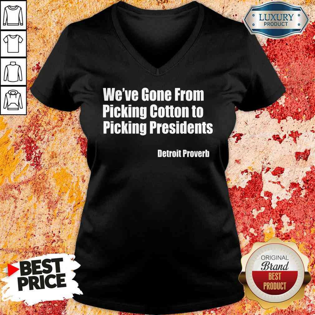 top-weve-gone-from-picking-cotton-tyo-picking-presidents-detroit-proverb-v-neck.jpg