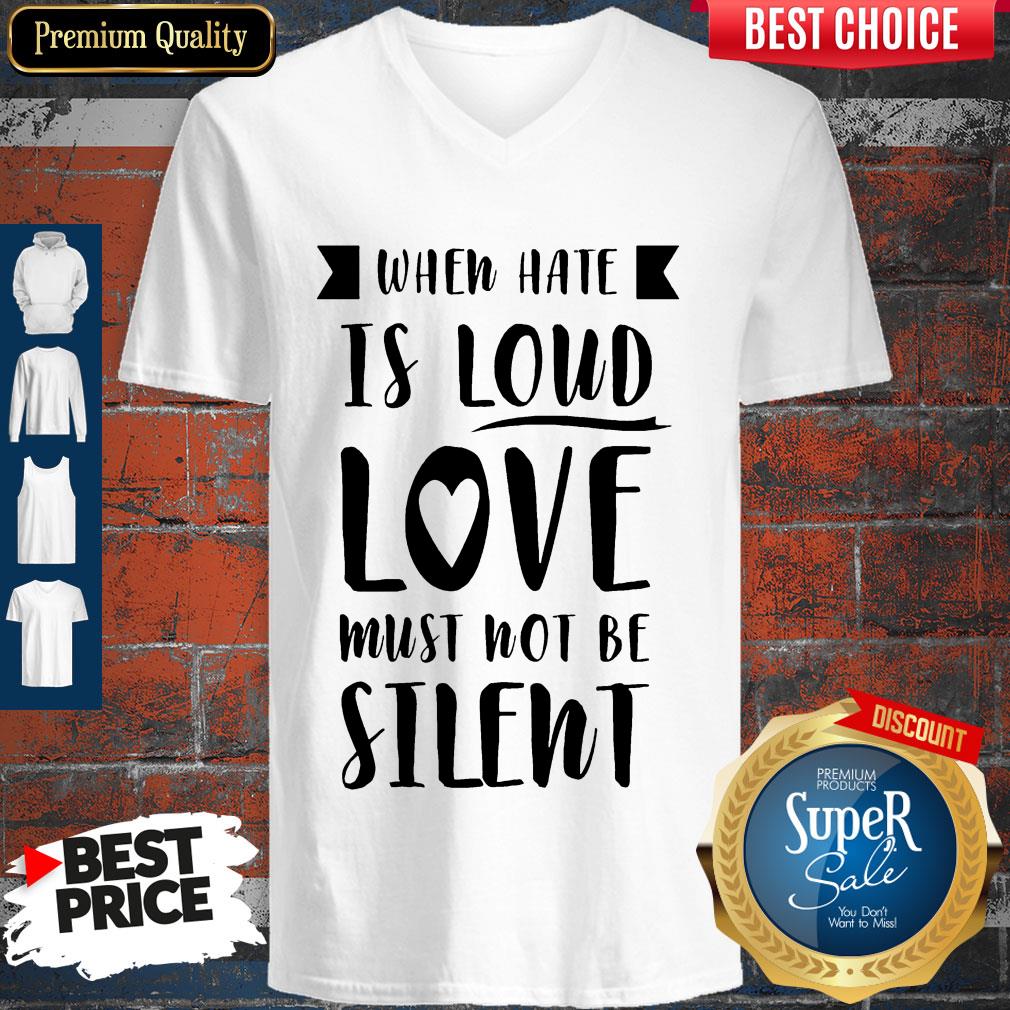 Top When Have Is Loud Love Must Not Be Silent Shirt
