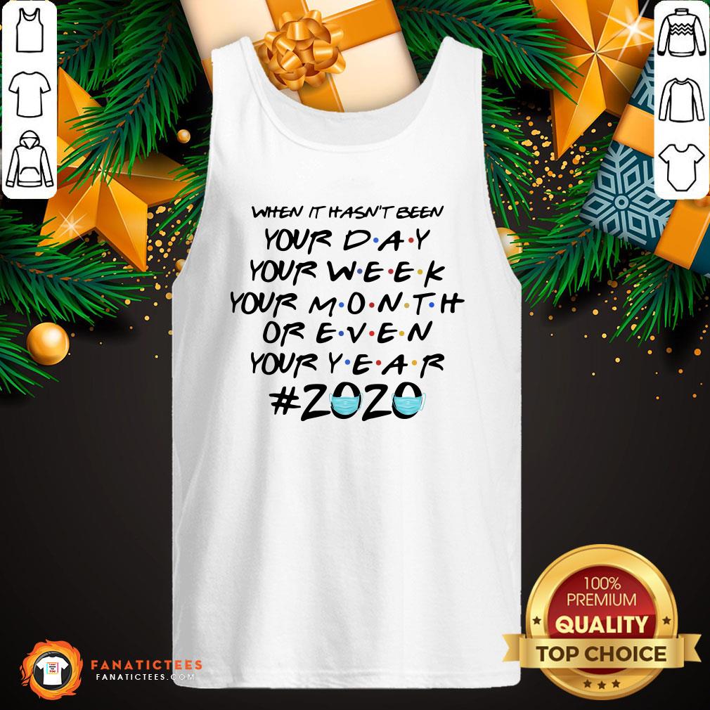 Top When It Hasn’t Been Your Day Your Week Friends 2020 Christmas Shirt