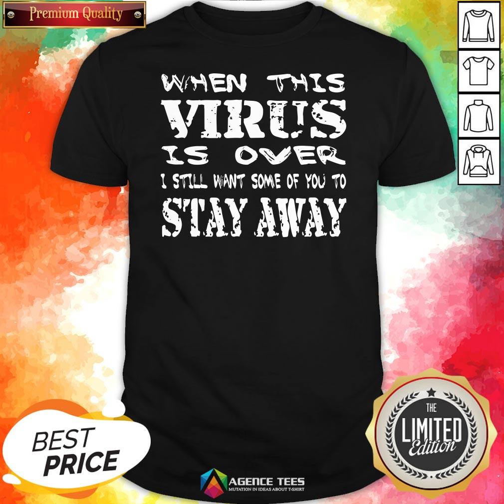 Top When This Virus Is Over Stay Away 2020 Quote Shirt
