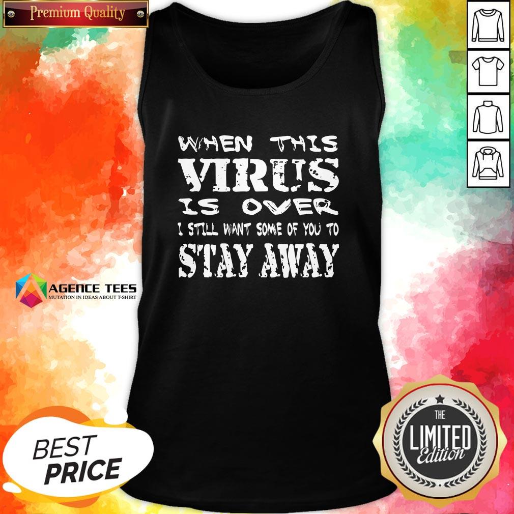 Top When This Virus Is Over Stay Away 2020 Quote Shirt