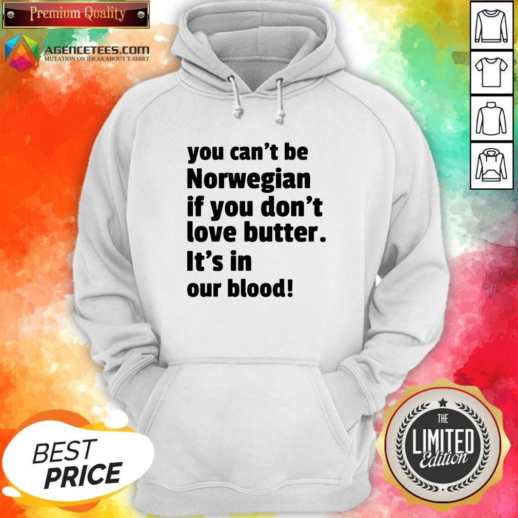 top-you-cant-be-norwegian-if-you-dont-love-butter-ist-in-our-blood-hoodie.jpg