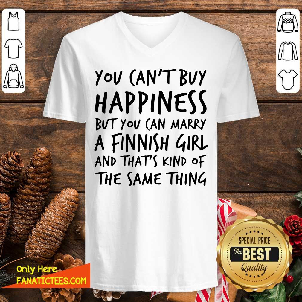 top-you-cant-buy-happiness-marry-a-finnish-girl-and-thats-kind-of-the-same-thing-v-neck.jpg