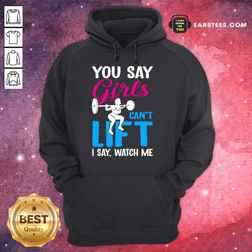 Top You Say Girls Weightlifting Can't Lift Shirt