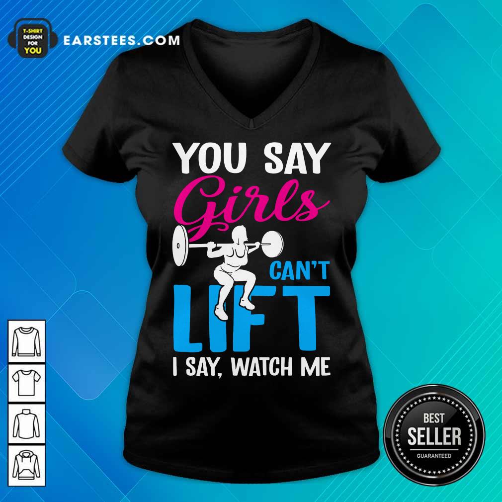 Top You Say Girls Weightlifting Can't Lift Shirt