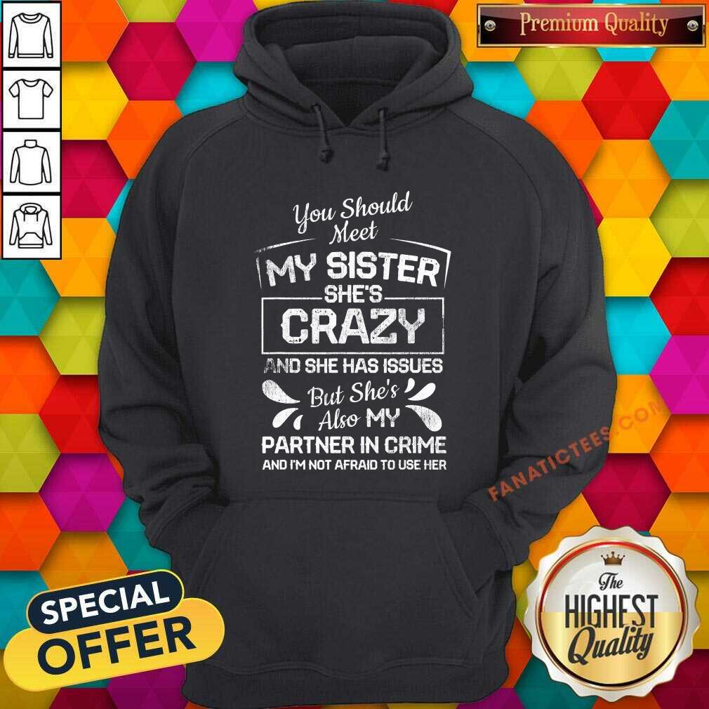 top-you-should-most-my-sister-shes-crazy-partner-in-crime-not-afraid-to-use-her-hoodie.jpg
