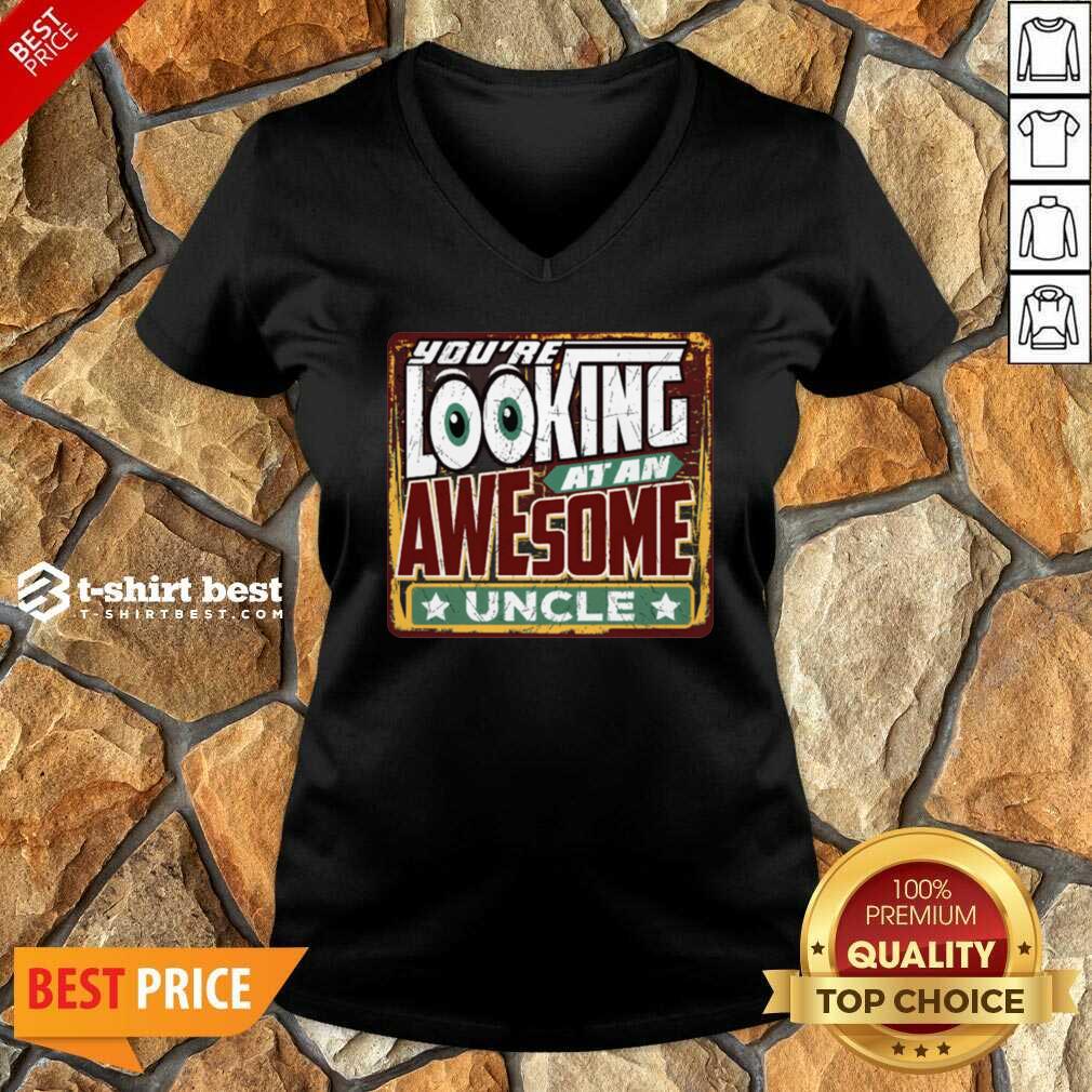 Top You’re Looking At An Awesome Uncle Shirt