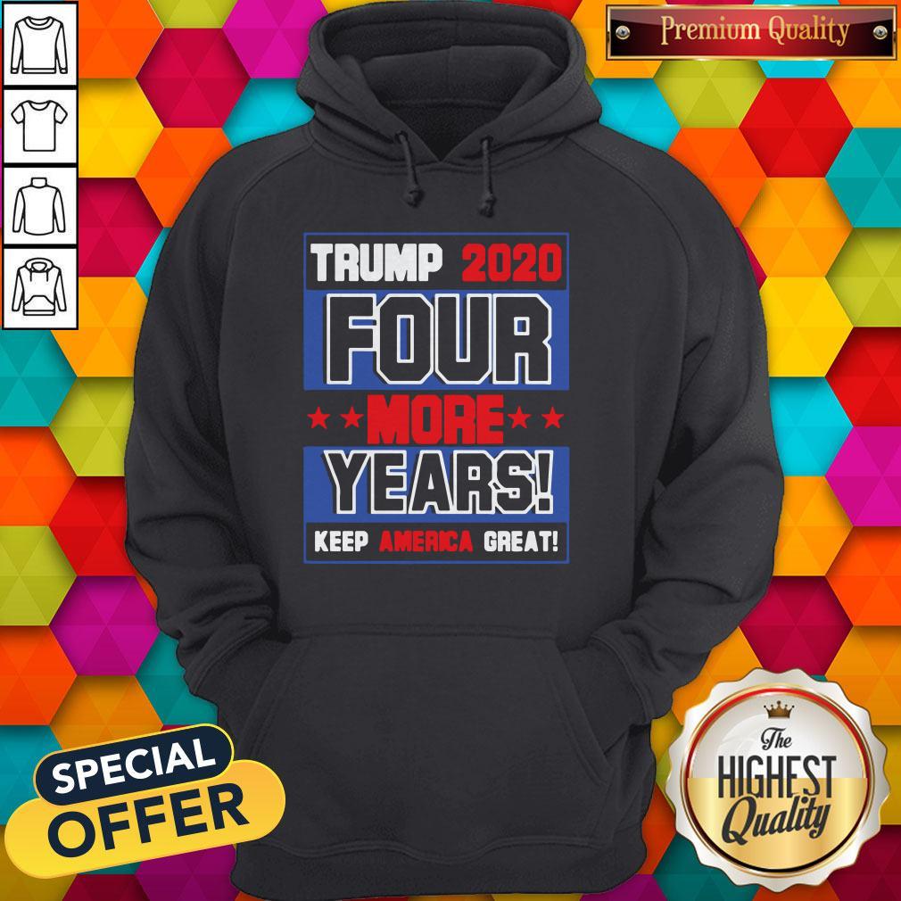 Trump 2020 Four More Years Keep America Great Shirt
