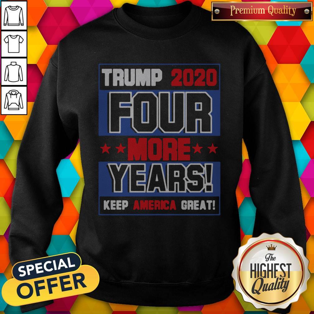 Trump 2020 Four More Years Keep America Great Shirt