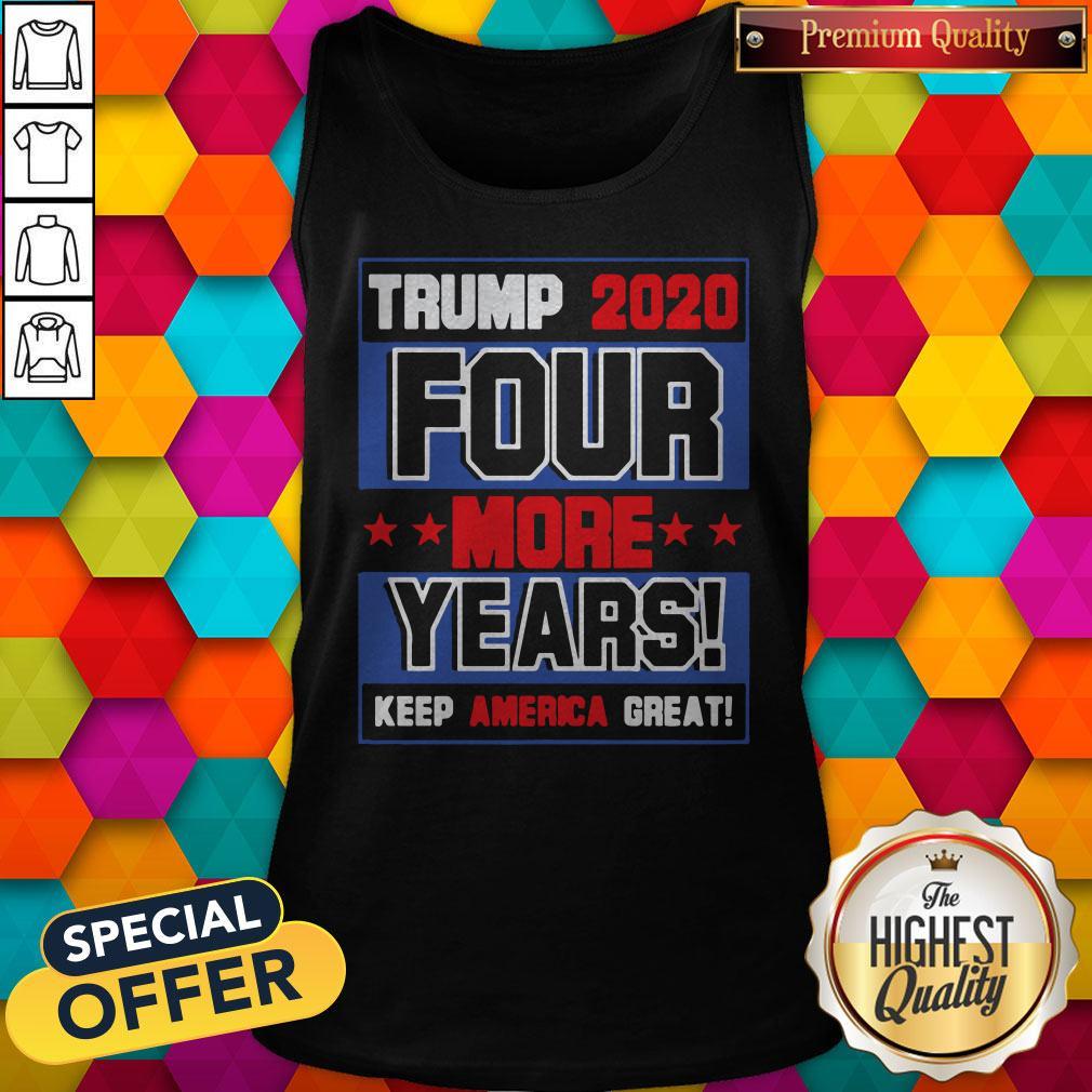 Trump 2020 Four More Years Keep America Great Shirt